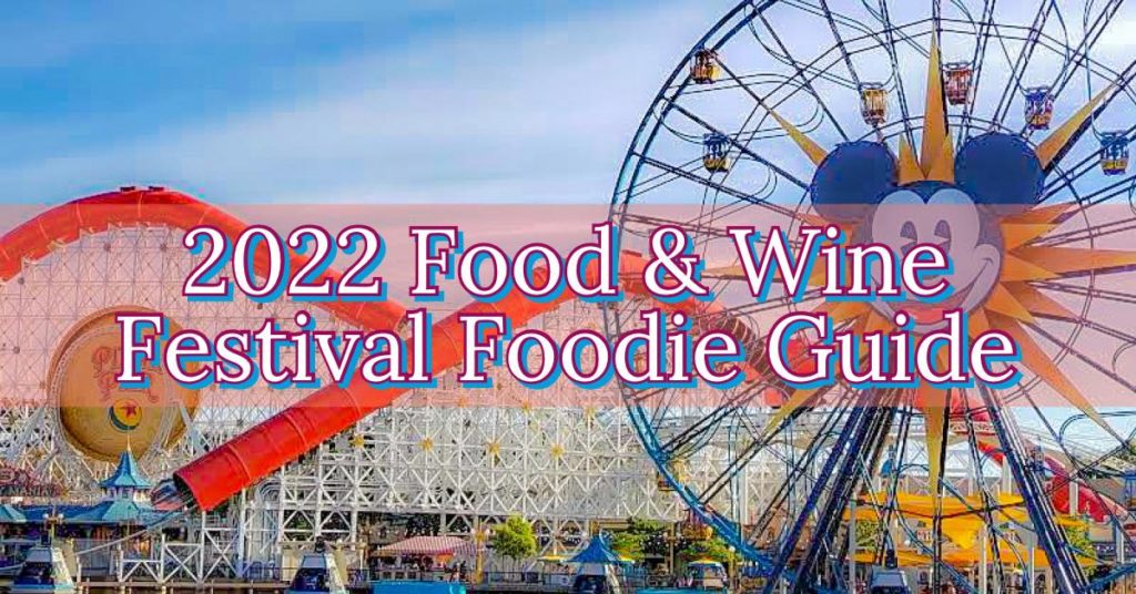 2022 DCA Food and Wine Festival Foodie Guide Food at Disneyland