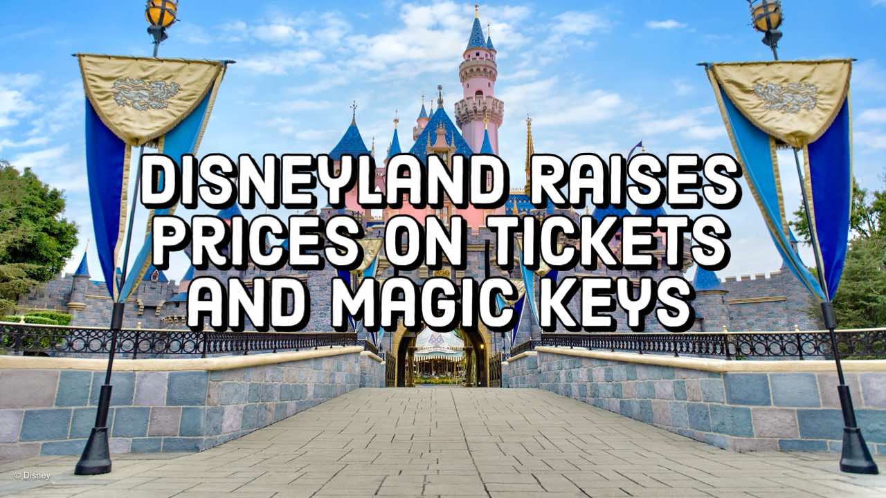 Disneyland Increases Prices on Tickets and Magic Keys Food at Disneyland